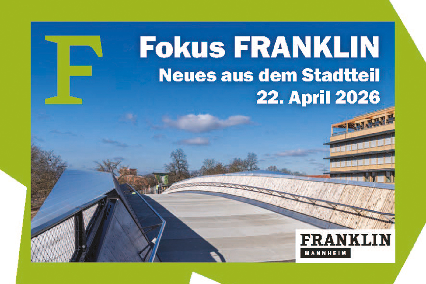 KI-basierte Bildbeschreibung | Modernes Gebäude und Fußgängerbrücke unter blauem Himmel; Text: Fokus FRANKLIN Neues aus dem Stadtteil 22. April 2026 mit FRANKLIN MANNHEIM Logo in der Ecke.